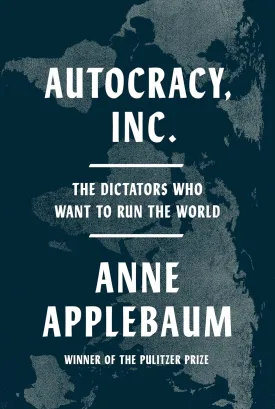 Autocracy, Inc.: The Dictators Who Want to Run the World Hardcover  July 23, 2024