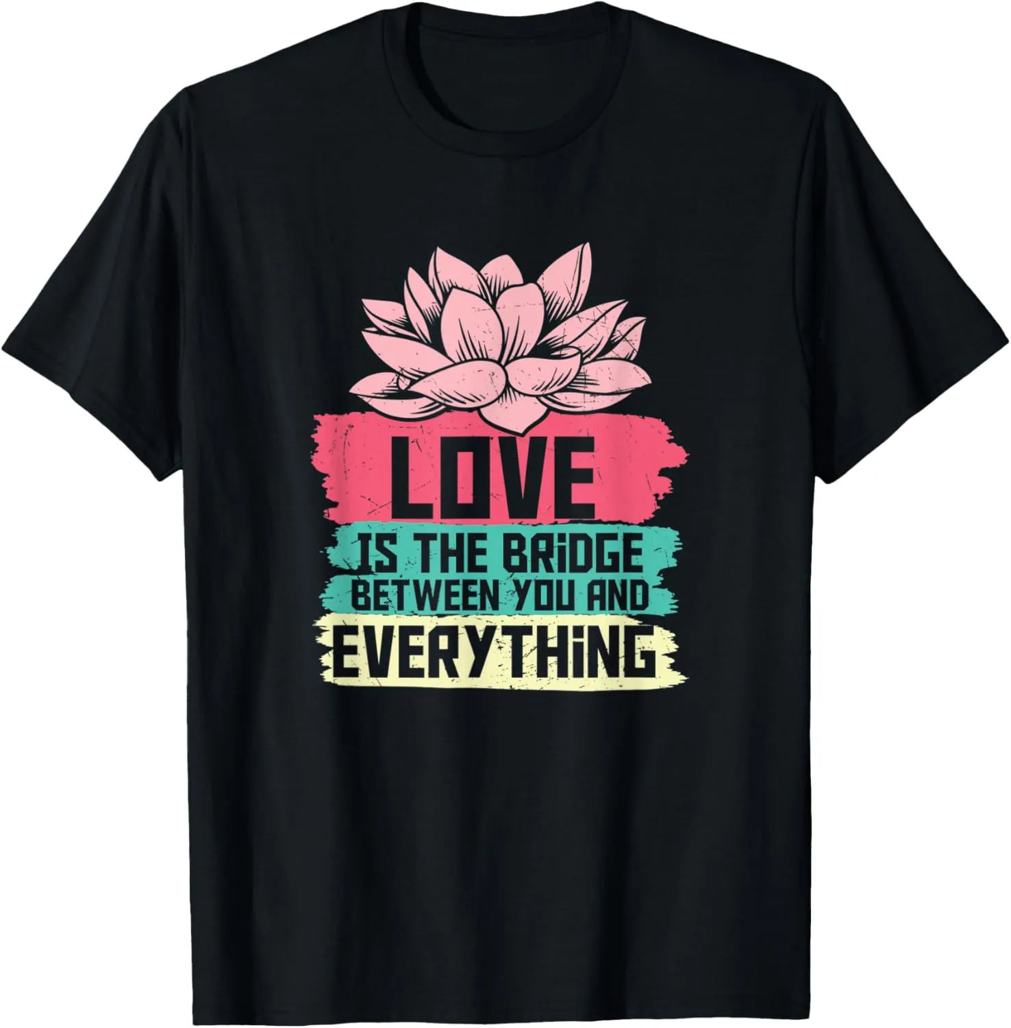 Love Is the Bridge Between You & Everything Yoga Lotus Theme T-Shirt