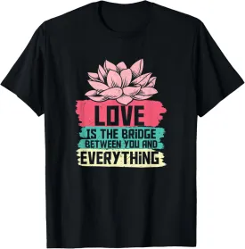 Love Is the Bridge Between You & Everything Yoga Lotus Theme T-Shirt